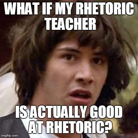 Meme featuring Keanu Reeves as a teenager from Dazed and Confused. The text says "What if my rhetoric teacher is actually good at rhetoric?" This is a joke about the persuasive nature of rhetorical devices.